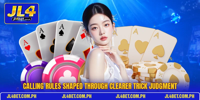 Calling rules shaped through clearer trick judgment Calling rules shaped through clearer trick judgment