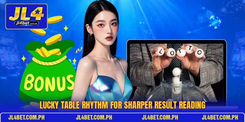 Lucky table rhythm for sharper result reading