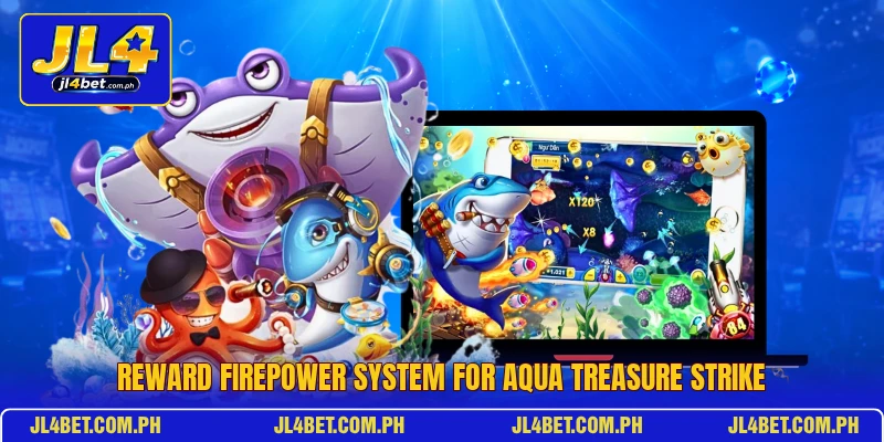 Reward firepower system for Aqua Treasure Strike