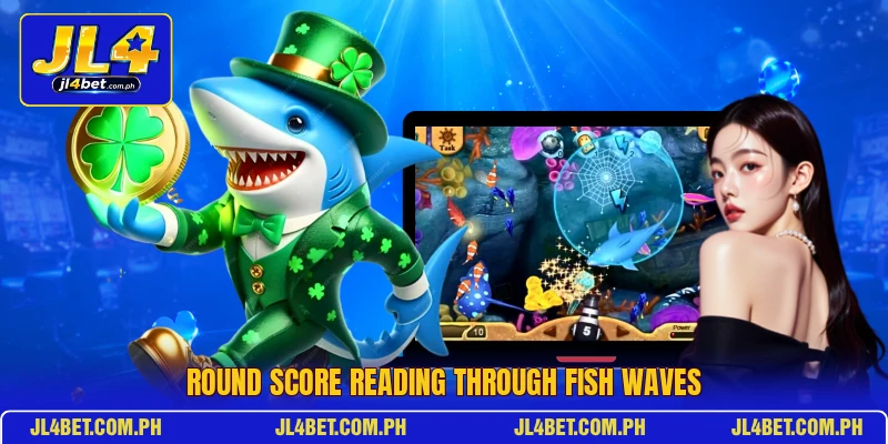 Round score reading through fish waves Round score reading through fish waves