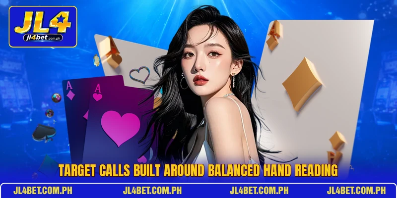 Target calls built around balanced hand reading Target calls built around balanced hand reading